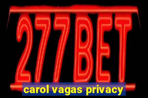 carol vagas privacy